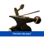 Ferreiro de pau?