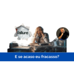 E se acaso eu fracasso?