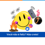 Você não é feliz? Não creio!