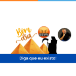 Diga que eu existo!