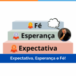 Expectativa, Esperança e Fé!
