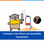 Cansado, mas firme: um desabafo necessário