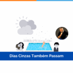 Dias Cinzas Também Passam