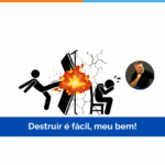 Destruir é fácil, meu bem!