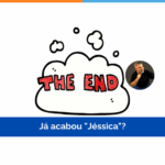 Já acabou “Jéssica”?