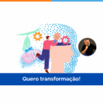 Quero transformação!