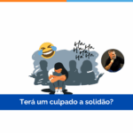 Terá um culpado a solidão?