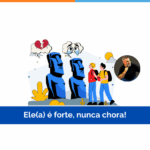 Ele(a) é forte, nunca chora!